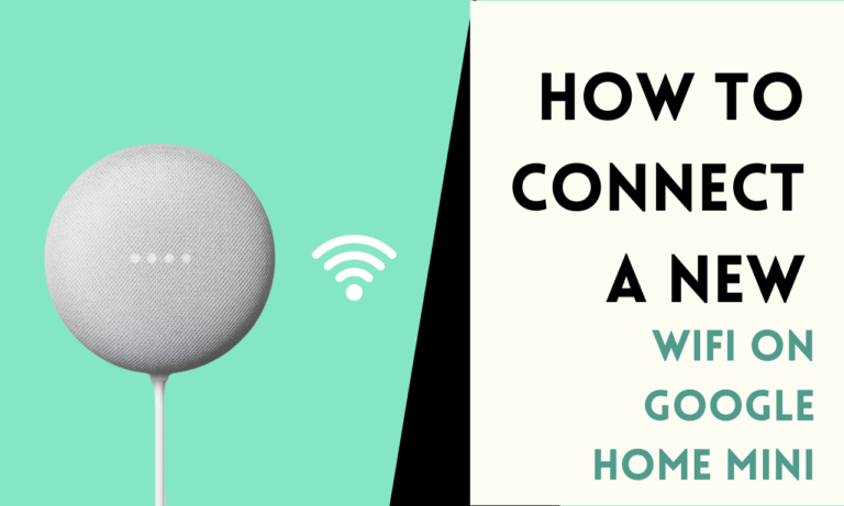 How To Connect a New WiFi on Google Home Mini [3 Methods]
