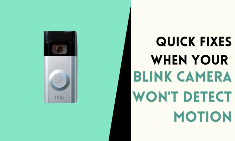 Quick Fixes When Your Blink Camera Won’t Detect Motion