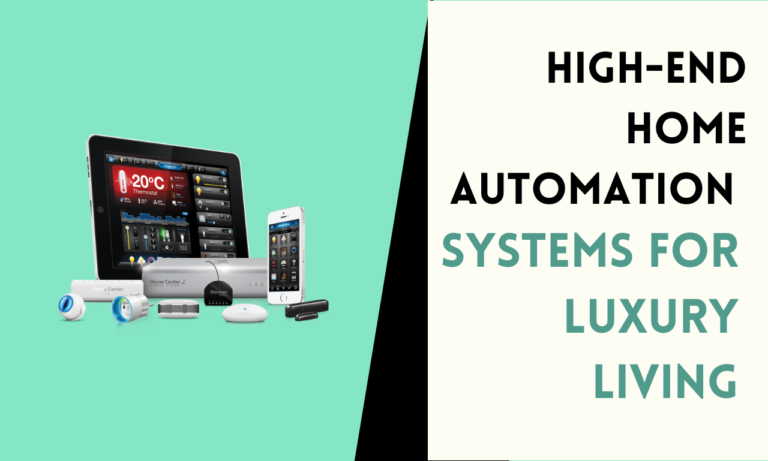 Top 4 High-End Home Automation Systems for Luxury Living