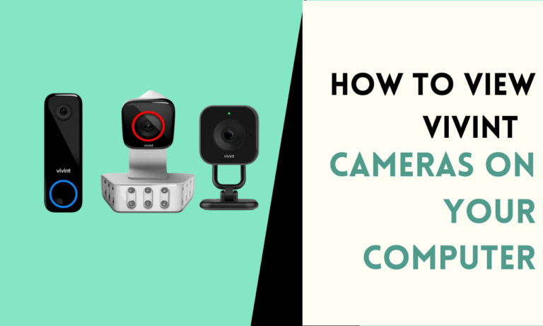 How to View Vivint Cameras on Your Computer [Step By Step Guide]