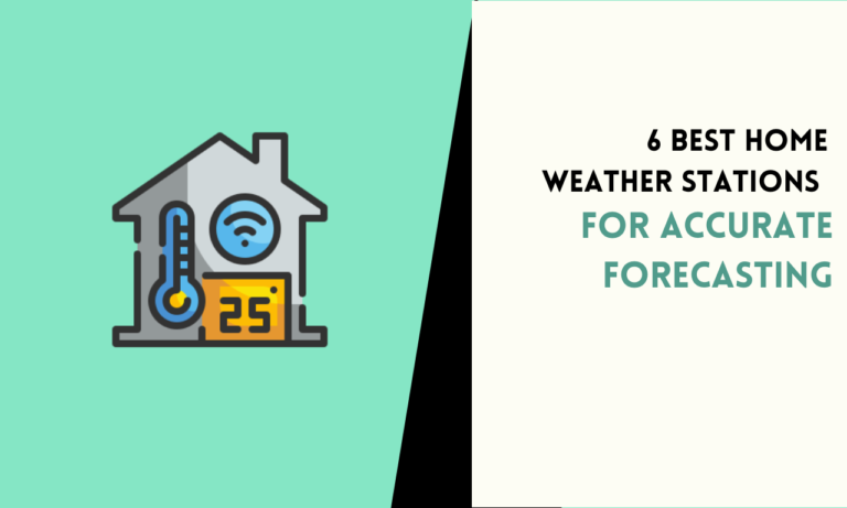 6 Best Home Weather Stations for Accurate Forecasting