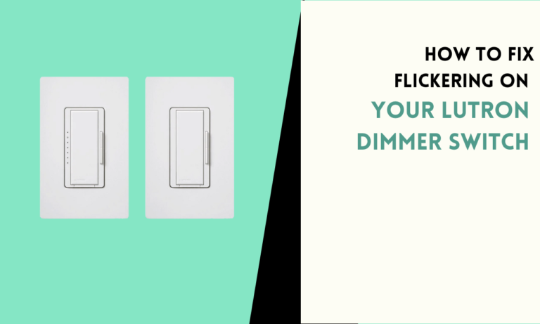 How to Fix Flickering on Your Lutron Dimmer Switch: Easy Solutions