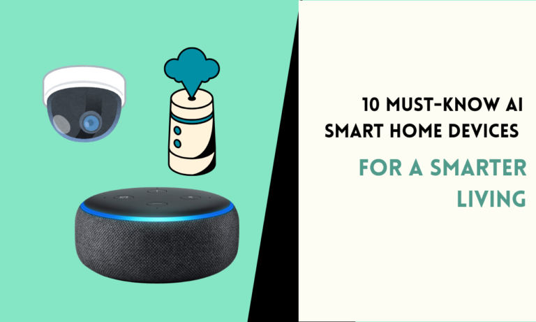 10 Must-Know AI Smart Home Devices for a Smarter Living
