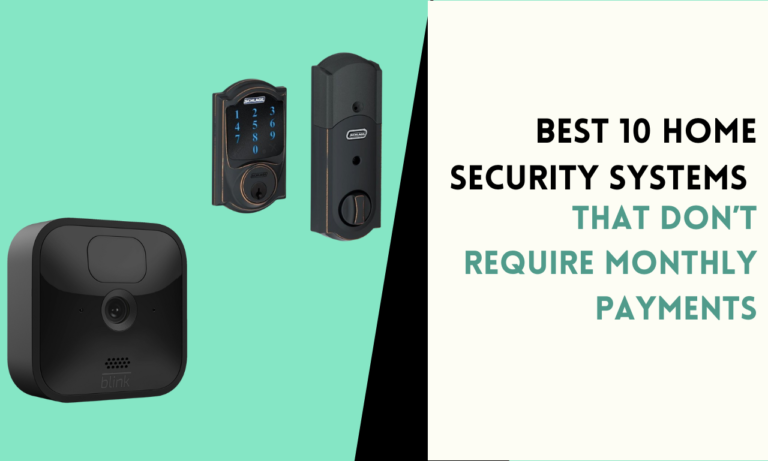 Best 10 Home Security Systems That Don’t Require Monthly Payments